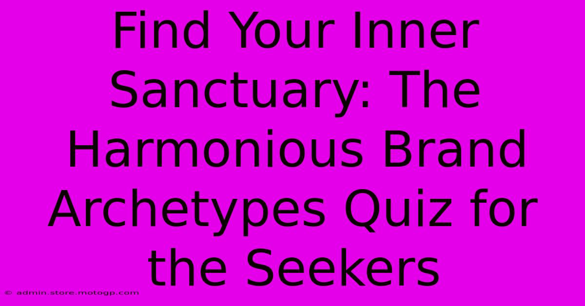 Find Your Inner Sanctuary: The Harmonious Brand Archetypes Quiz For The Seekers