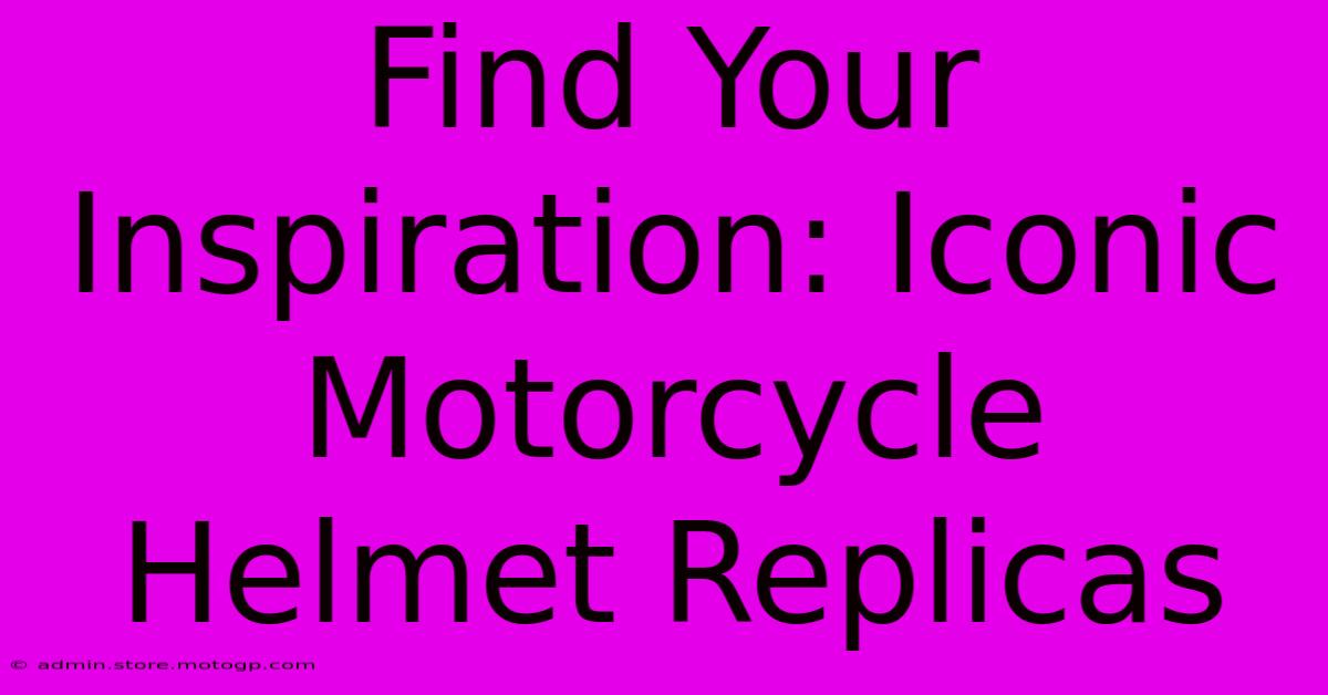 Find Your Inspiration: Iconic Motorcycle Helmet Replicas