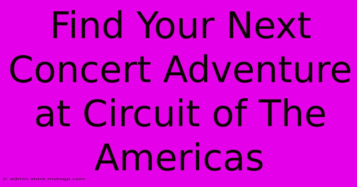 Find Your Next Concert Adventure At Circuit Of The Americas