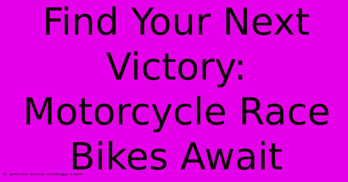 Find Your Next Victory: Motorcycle Race Bikes Await