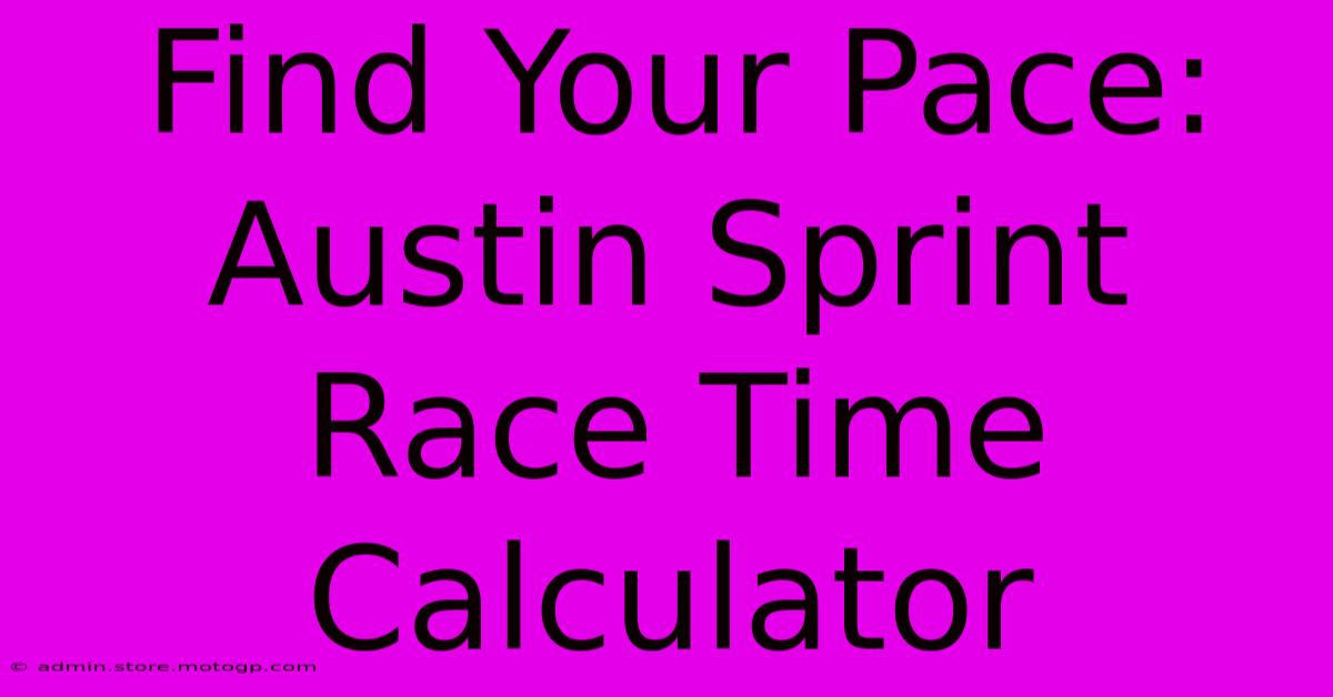 Find Your Pace: Austin Sprint Race Time Calculator