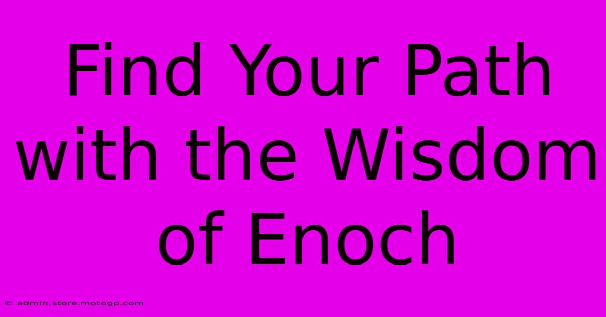 Find Your Path With The Wisdom Of Enoch