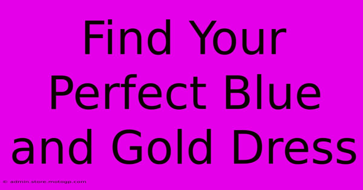 Find Your Perfect Blue And Gold Dress