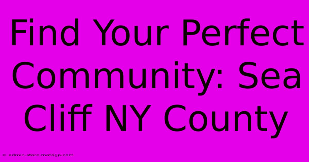 Find Your Perfect Community: Sea Cliff NY County