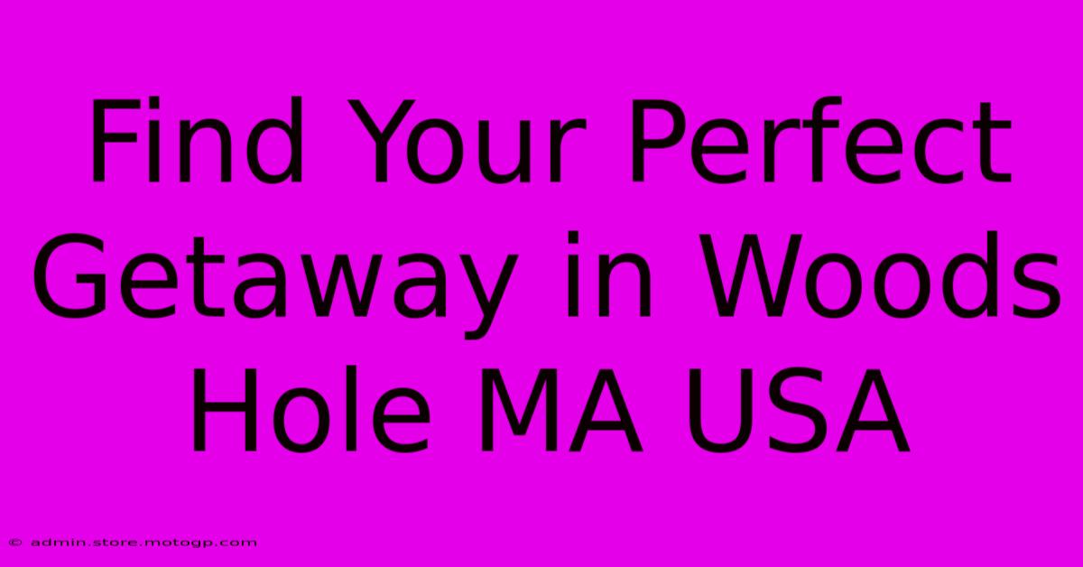 Find Your Perfect Getaway In Woods Hole MA USA