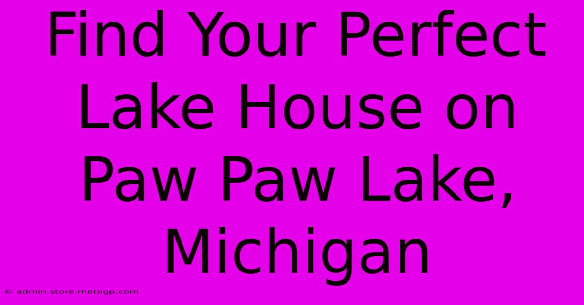 Find Your Perfect Lake House On Paw Paw Lake, Michigan