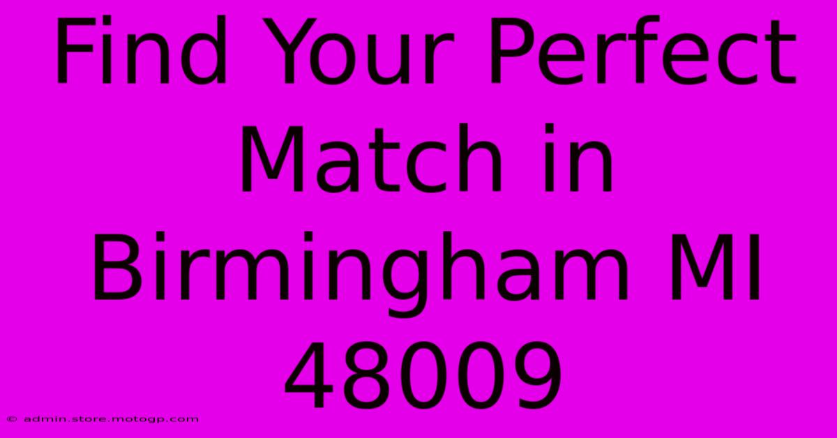 Find Your Perfect Match In Birmingham MI 48009