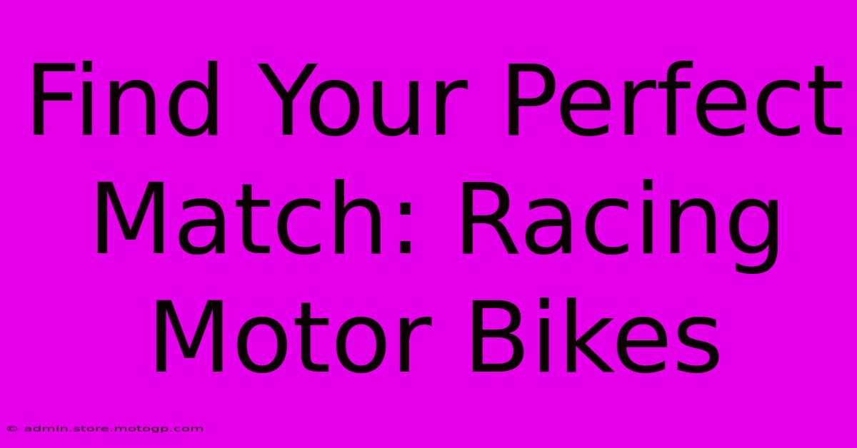 Find Your Perfect Match: Racing Motor Bikes