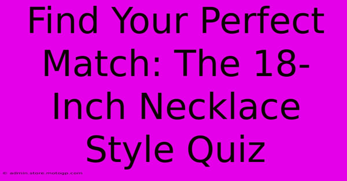 Find Your Perfect Match: The 18-Inch Necklace Style Quiz