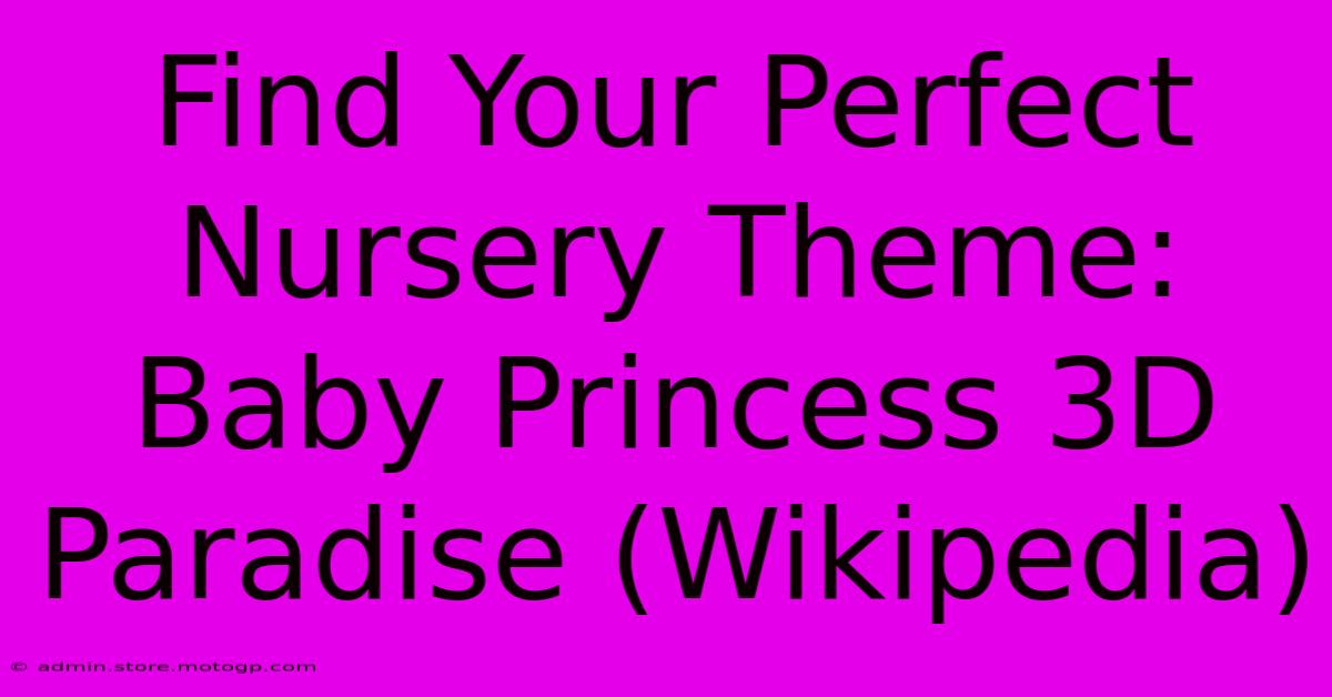 Find Your Perfect Nursery Theme: Baby Princess 3D Paradise (Wikipedia)