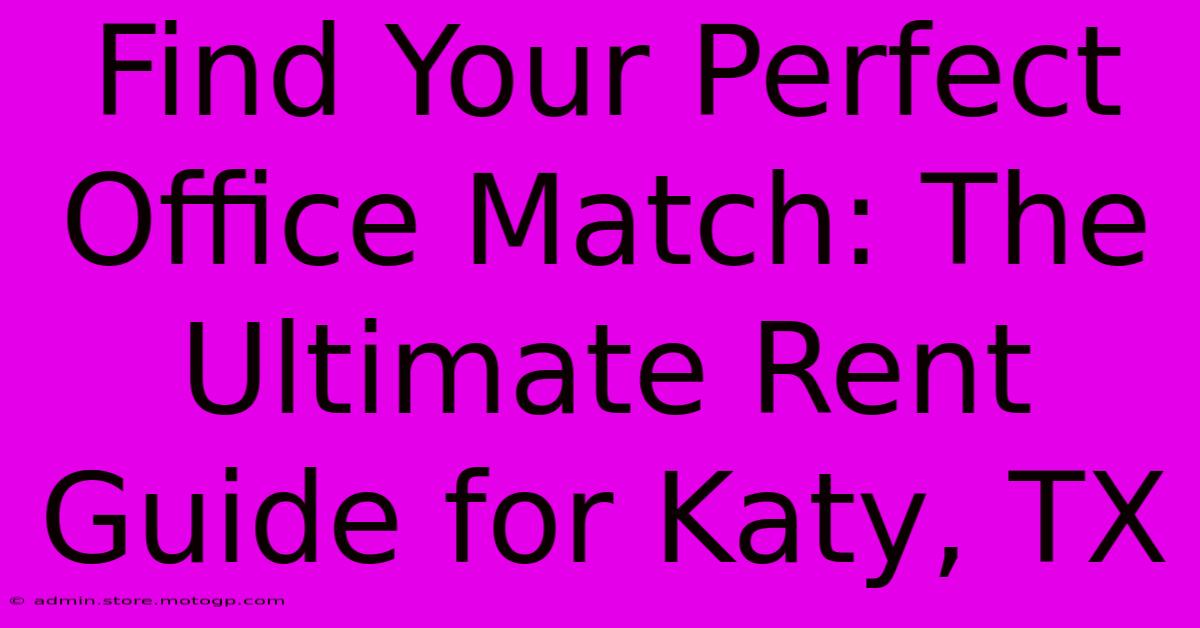 Find Your Perfect Office Match: The Ultimate Rent Guide For Katy, TX