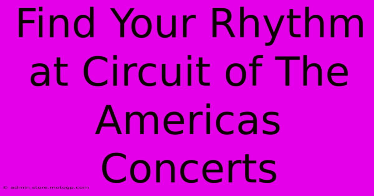 Find Your Rhythm At Circuit Of The Americas Concerts