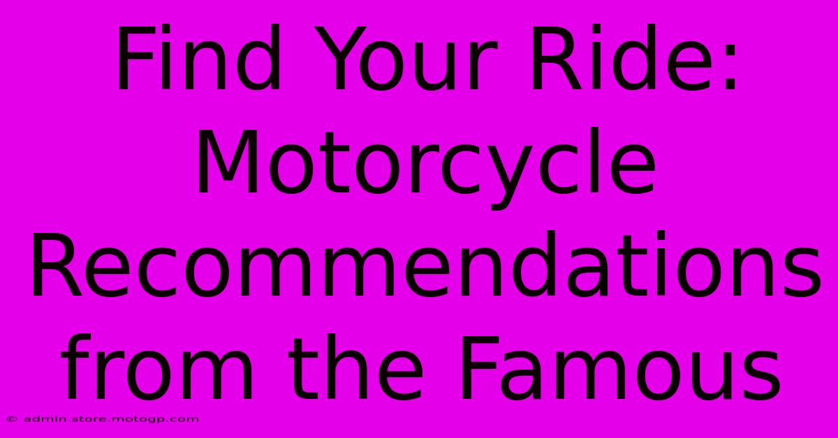 Find Your Ride: Motorcycle Recommendations From The Famous