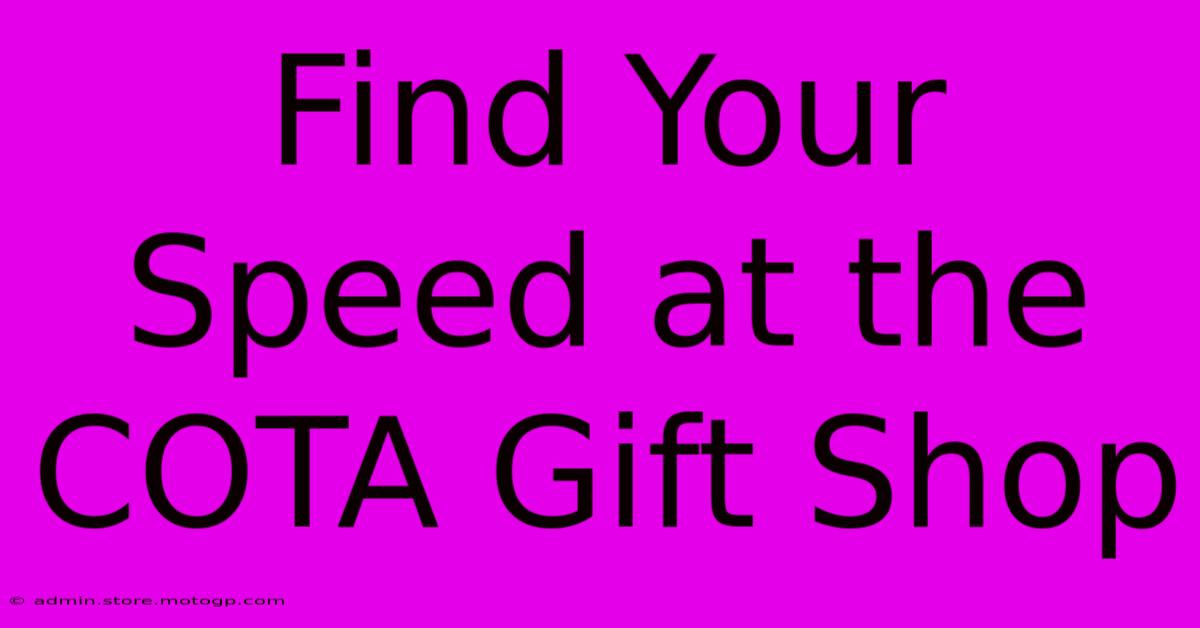 Find Your Speed At The COTA Gift Shop