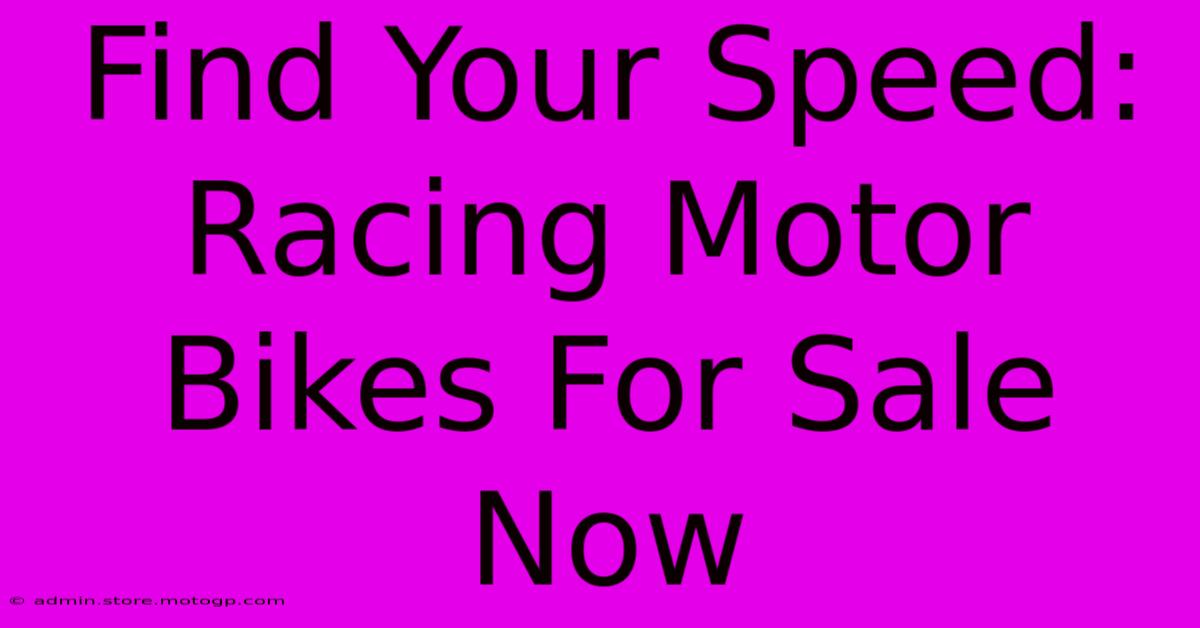 Find Your Speed: Racing Motor Bikes For Sale Now