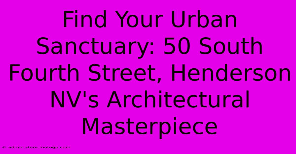 Find Your Urban Sanctuary: 50 South Fourth Street, Henderson NV's Architectural Masterpiece