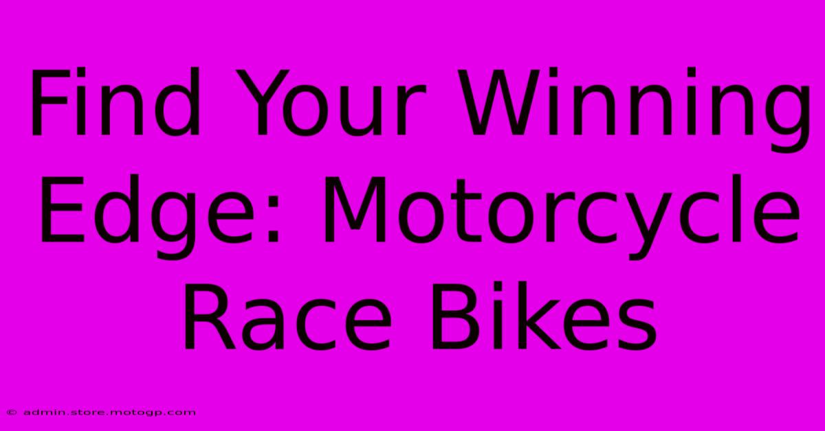 Find Your Winning Edge: Motorcycle Race Bikes