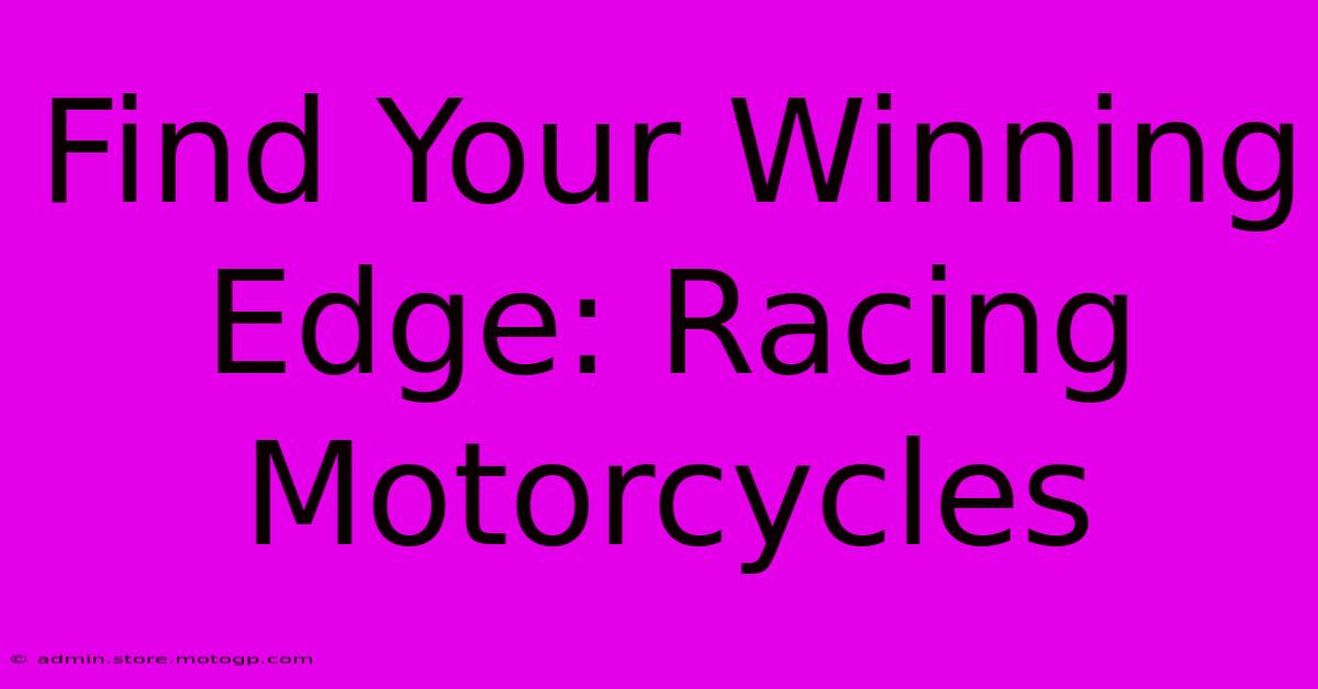 Find Your Winning Edge: Racing Motorcycles