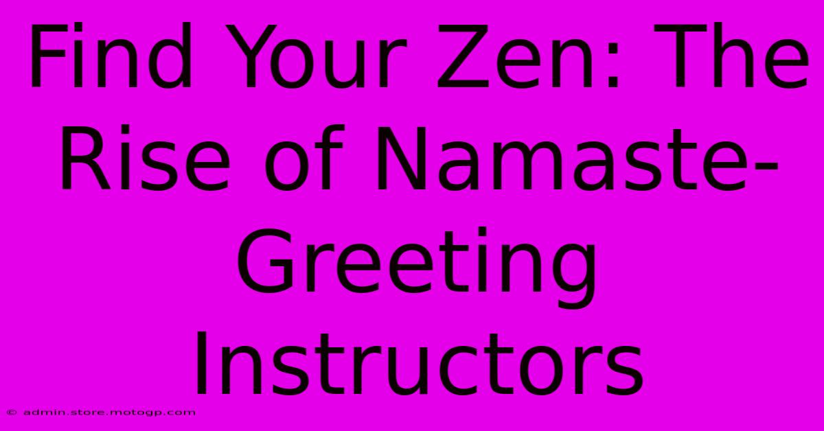 Find Your Zen: The Rise Of Namaste-Greeting Instructors