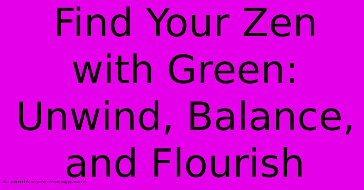 Find Your Zen With Green: Unwind, Balance, And Flourish