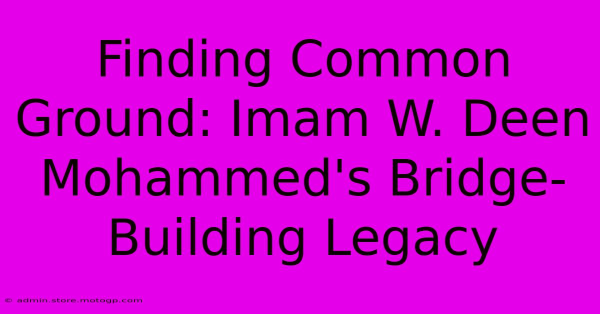 Finding Common Ground: Imam W. Deen Mohammed's Bridge-Building Legacy