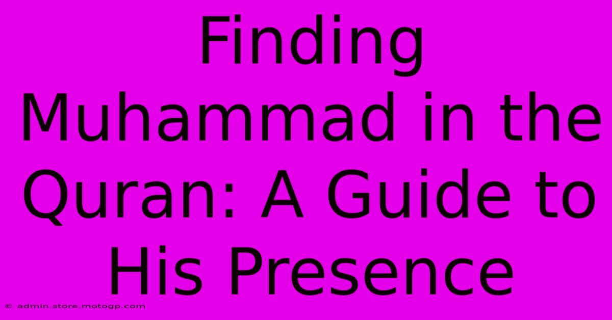 Finding Muhammad In The Quran: A Guide To His Presence