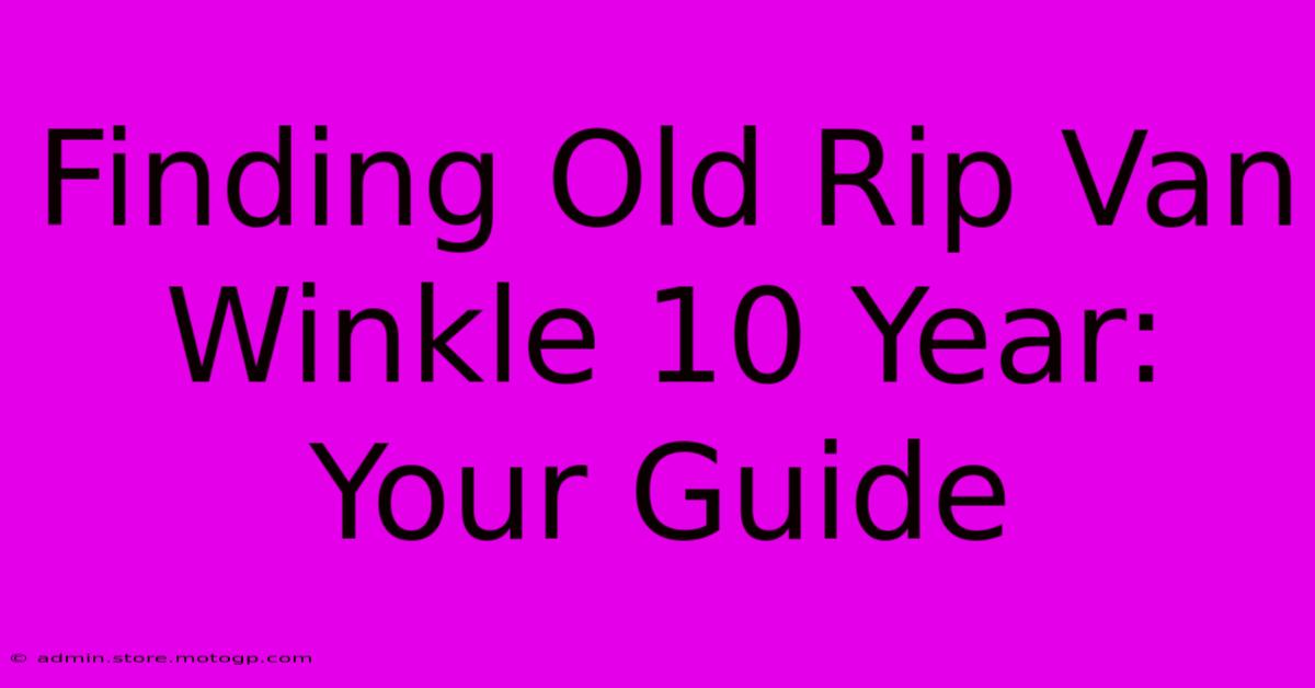 Finding Old Rip Van Winkle 10 Year: Your Guide