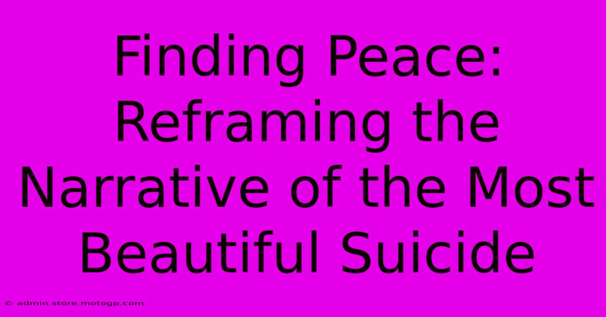 Finding Peace: Reframing The Narrative Of The Most Beautiful Suicide