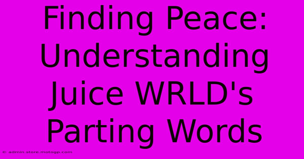 Finding Peace: Understanding Juice WRLD's Parting Words