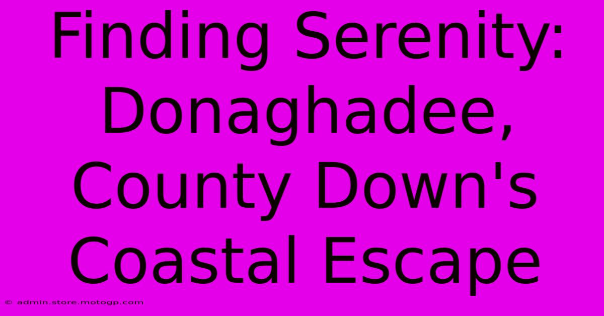 Finding Serenity: Donaghadee, County Down's Coastal Escape