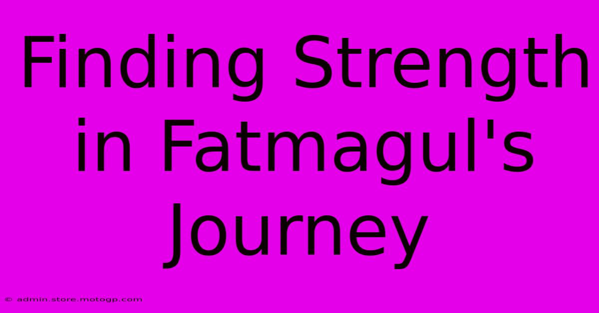 Finding Strength In Fatmagul's Journey