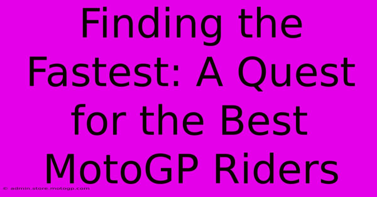 Finding The Fastest: A Quest For The Best MotoGP Riders