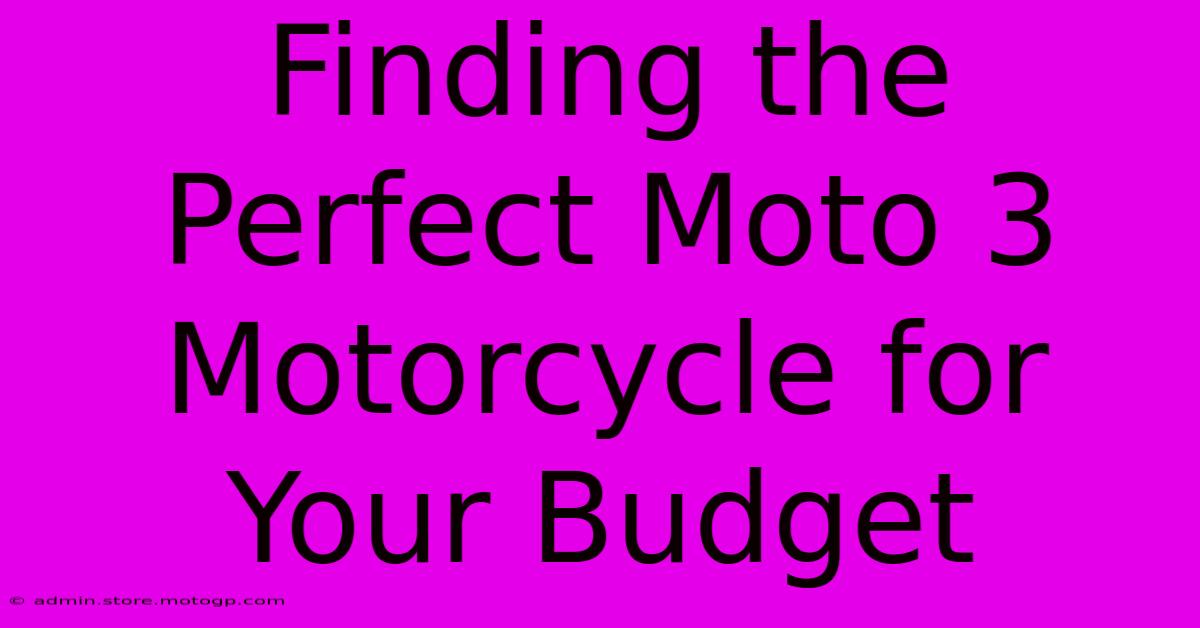 Finding The Perfect Moto 3 Motorcycle For Your Budget