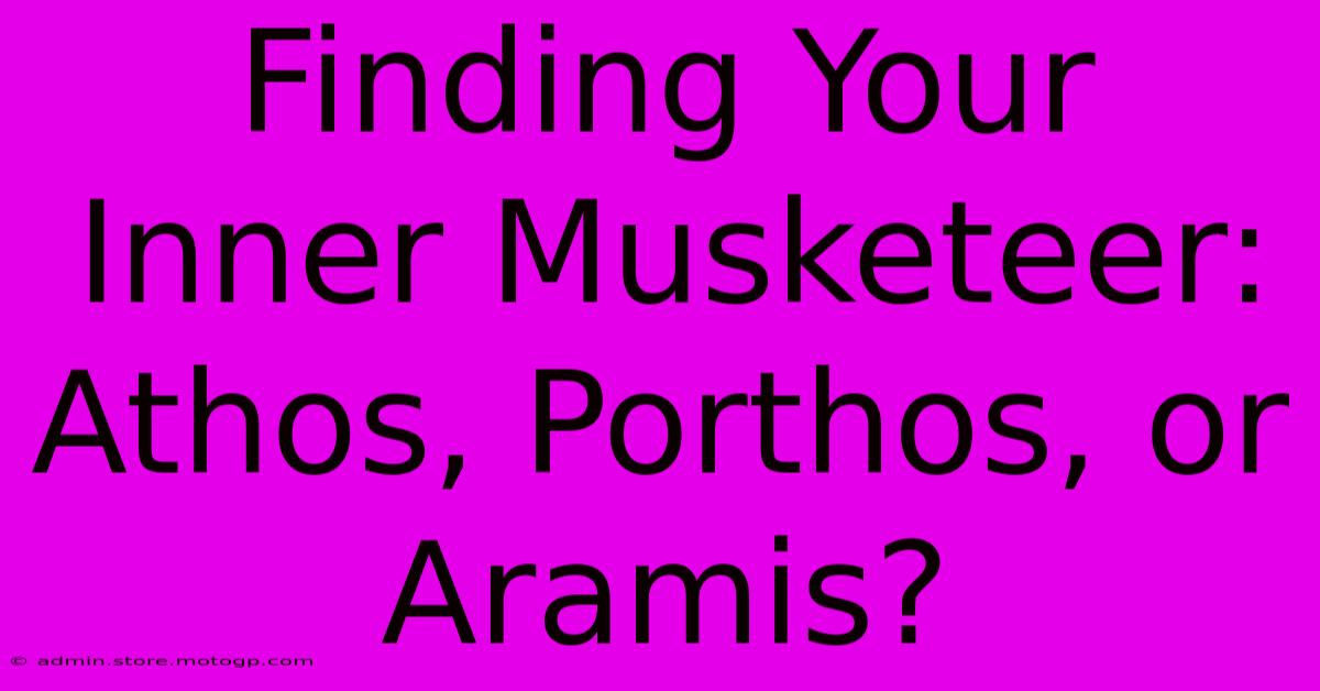 Finding Your Inner Musketeer: Athos, Porthos, Or Aramis?