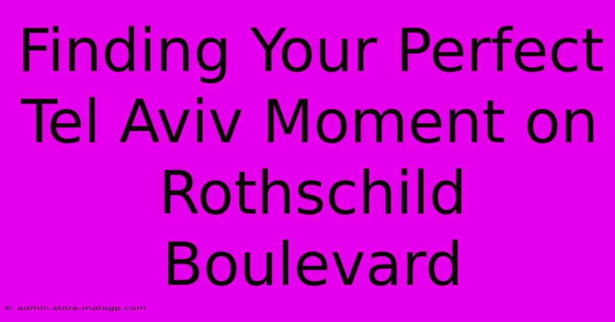 Finding Your Perfect Tel Aviv Moment On Rothschild Boulevard