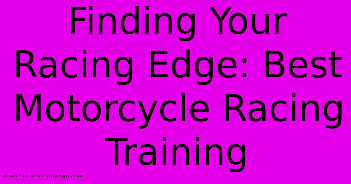 Finding Your Racing Edge: Best Motorcycle Racing Training