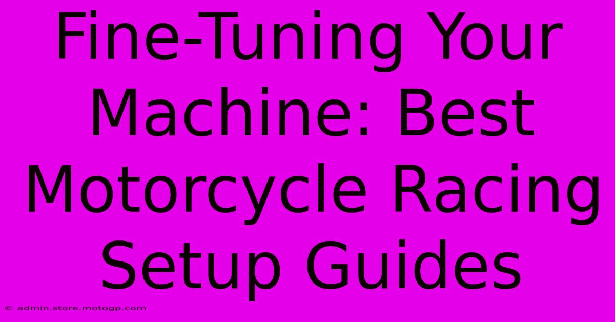 Fine-Tuning Your Machine: Best Motorcycle Racing Setup Guides