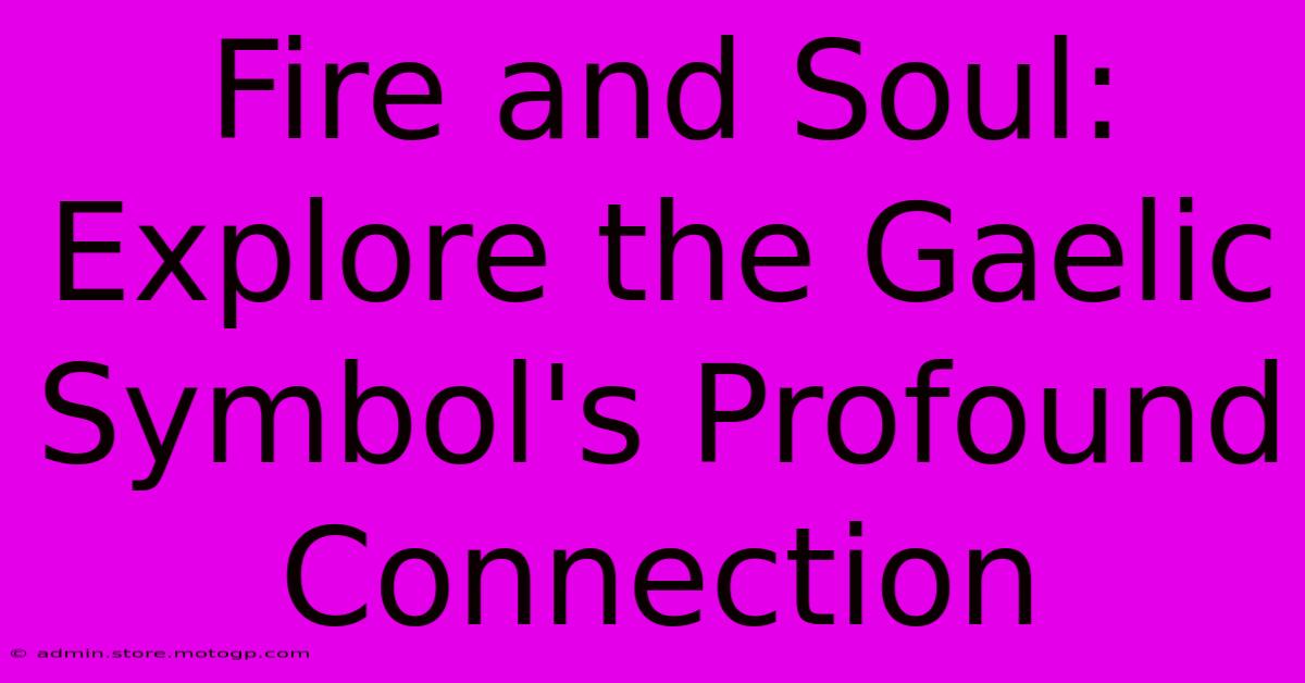 Fire And Soul: Explore The Gaelic Symbol's Profound Connection