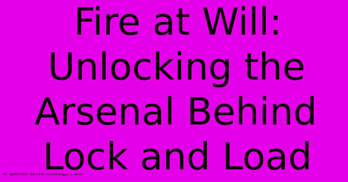 Fire At Will: Unlocking The Arsenal Behind Lock And Load