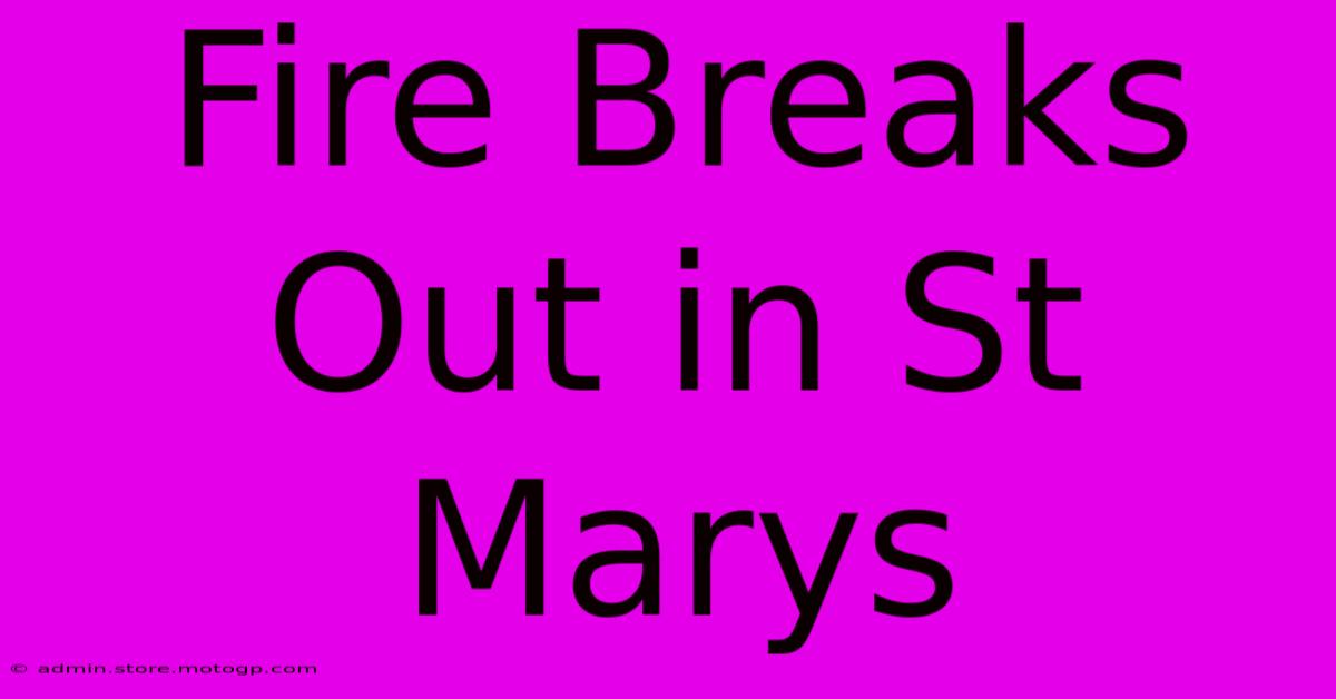 Fire Breaks Out In St Marys