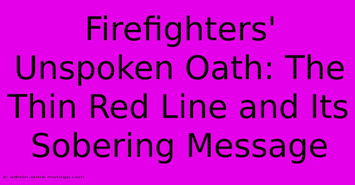 Firefighters' Unspoken Oath: The Thin Red Line And Its Sobering Message