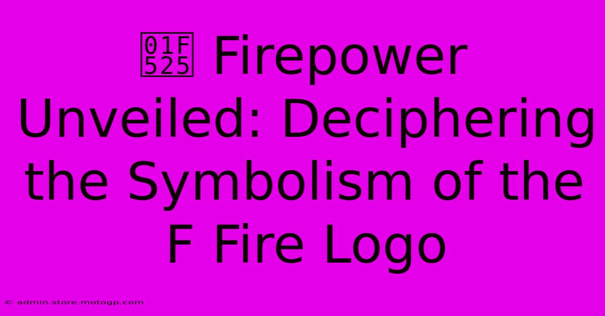 🔥 Firepower Unveiled: Deciphering The Symbolism Of The F Fire Logo