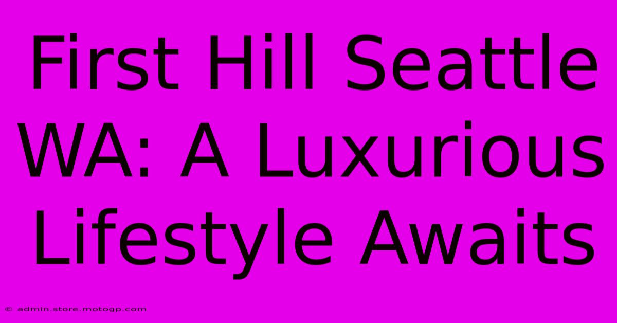 First Hill Seattle WA: A Luxurious Lifestyle Awaits