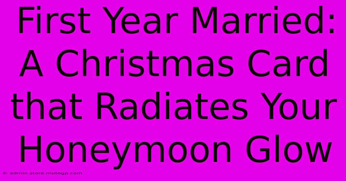 First Year Married: A Christmas Card That Radiates Your Honeymoon Glow