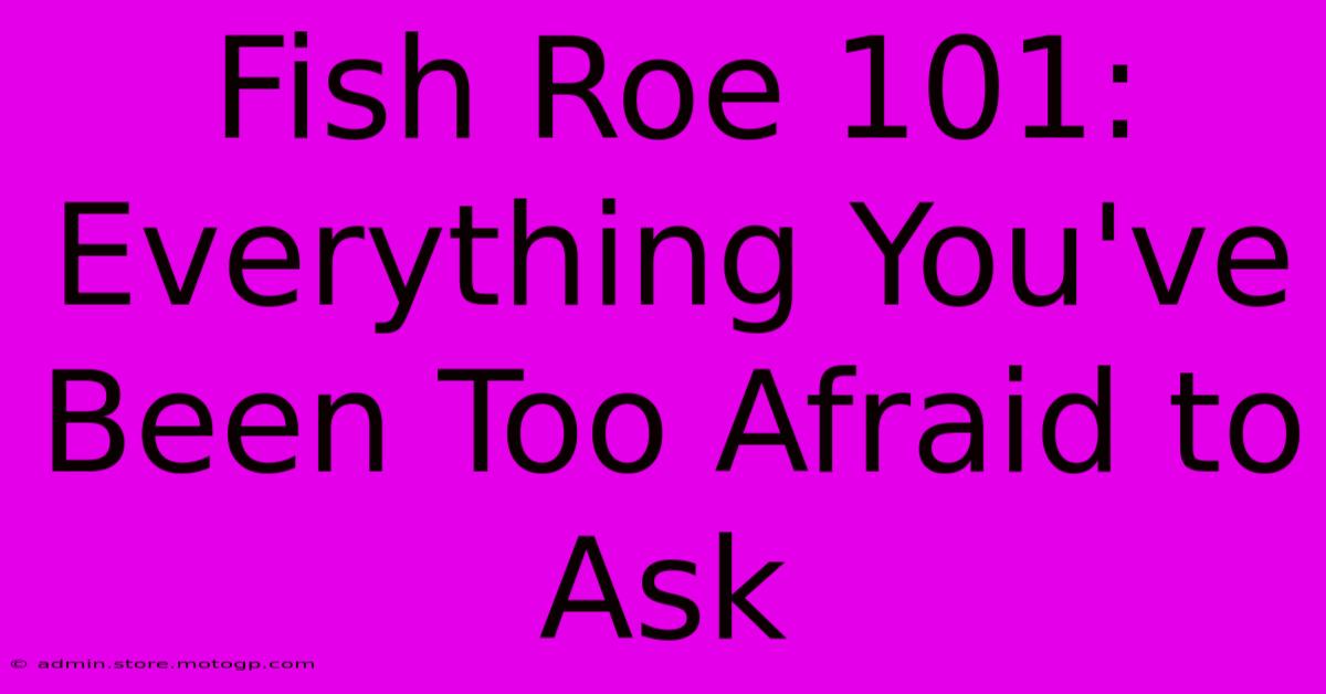 Fish Roe 101: Everything You've Been Too Afraid To Ask