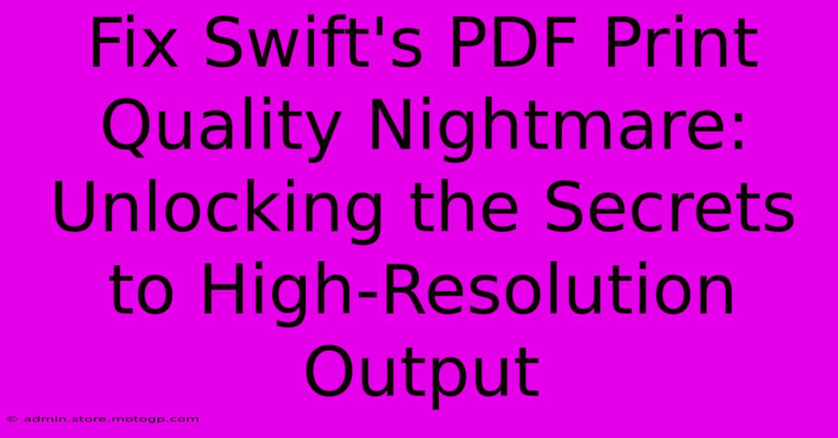 Fix Swift's PDF Print Quality Nightmare: Unlocking The Secrets To High-Resolution Output