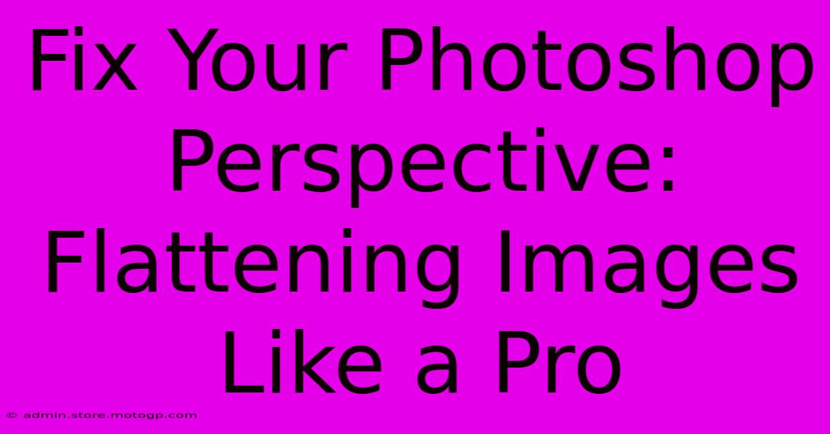 Fix Your Photoshop Perspective: Flattening Images Like A Pro