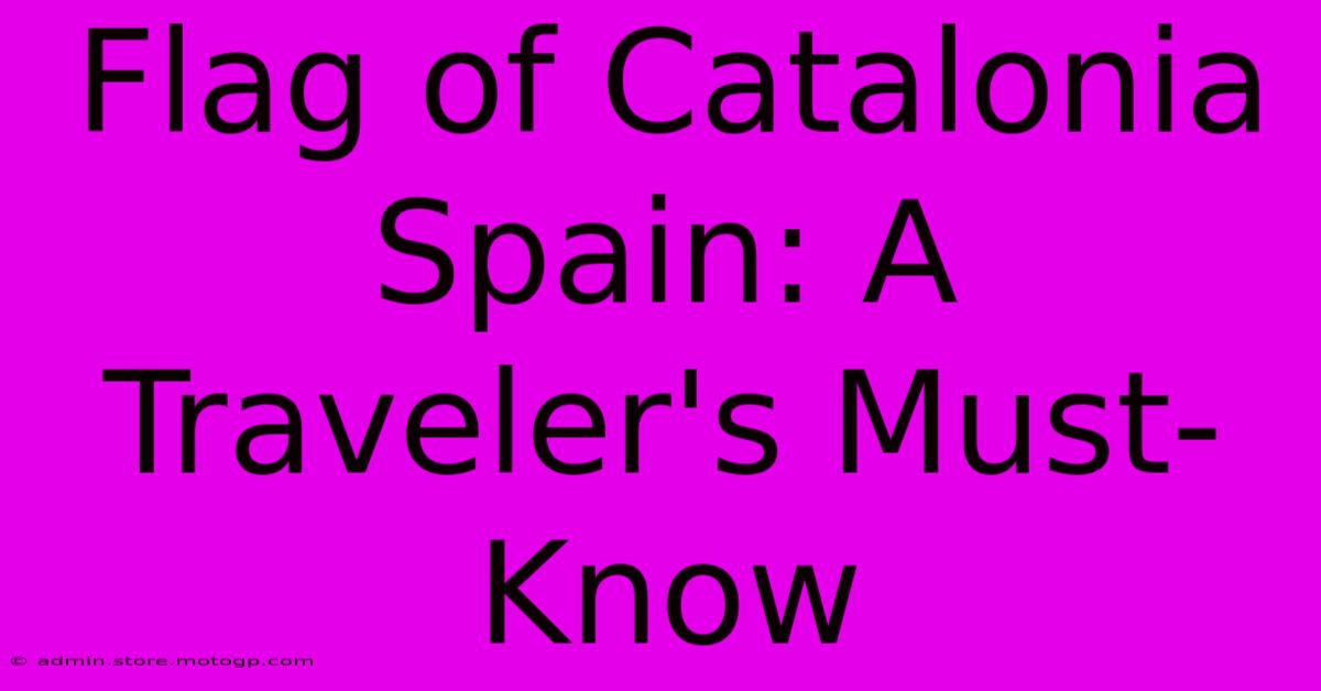 Flag Of Catalonia Spain: A Traveler's Must-Know