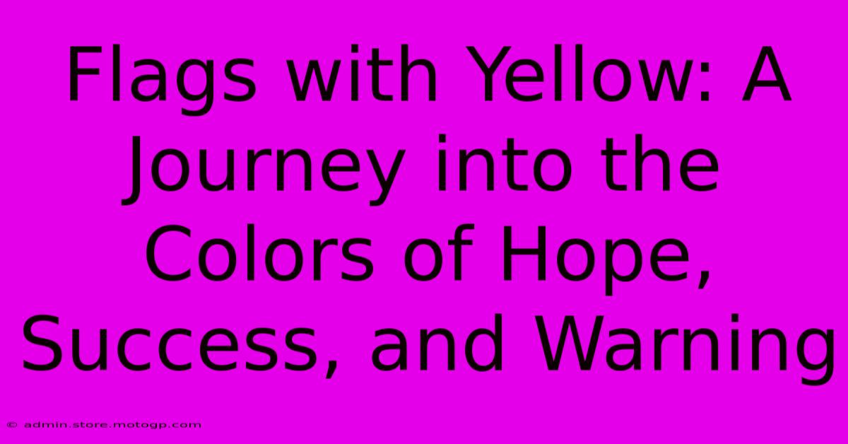 Flags With Yellow: A Journey Into The Colors Of Hope, Success, And Warning