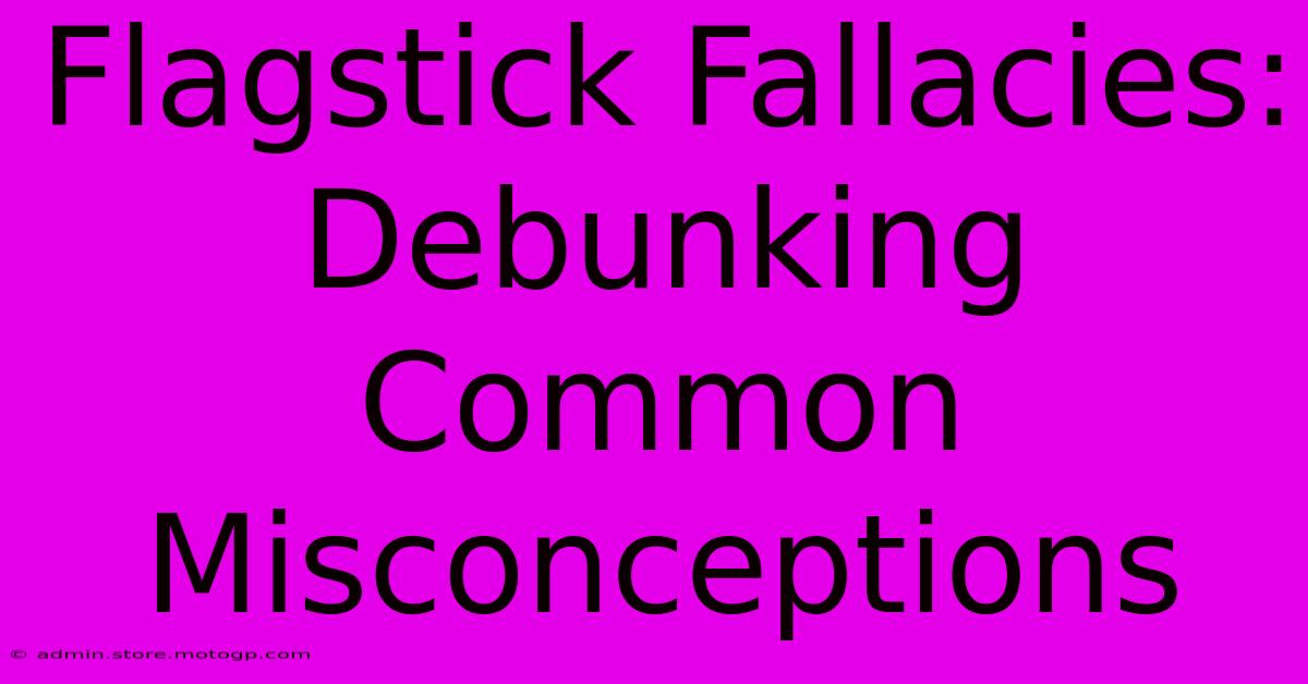 Flagstick Fallacies: Debunking Common Misconceptions